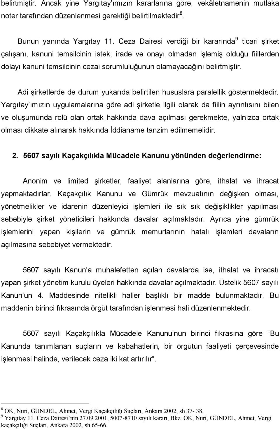 belirtmiģtir. Adi Ģirketlerde de durum yukarıda belirtilen hususlara paralellik göstermektedir.