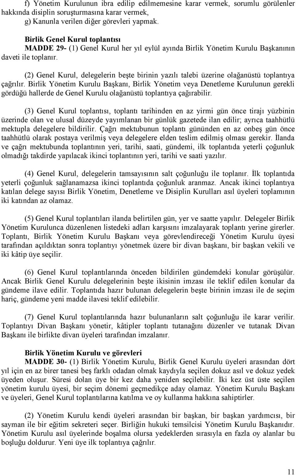 (2) Genel Kurul, delegelerin beşte birinin yazılı talebi üzerine olağanüstü toplantıya çağrılır.