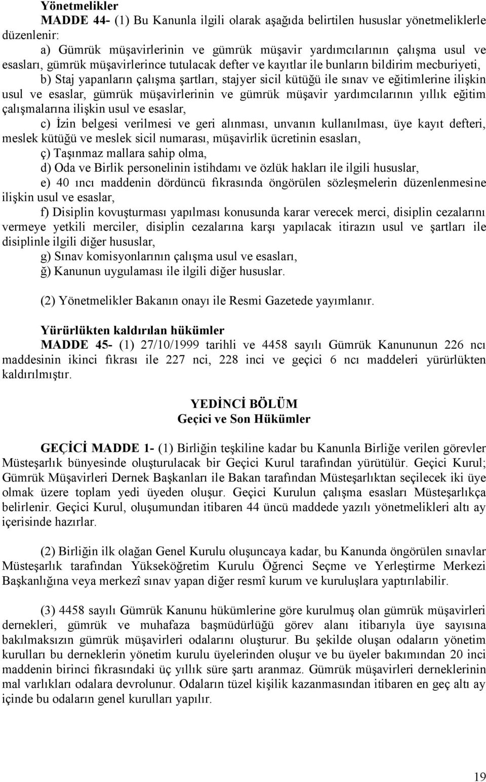 gümrük müşavirlerinin ve gümrük müşavir yardımcılarının yıllık eğitim çalışmalarına ilişkin usul ve esaslar, c) İzin belgesi verilmesi ve geri alınması, unvanın kullanılması, üye kayıt defteri,