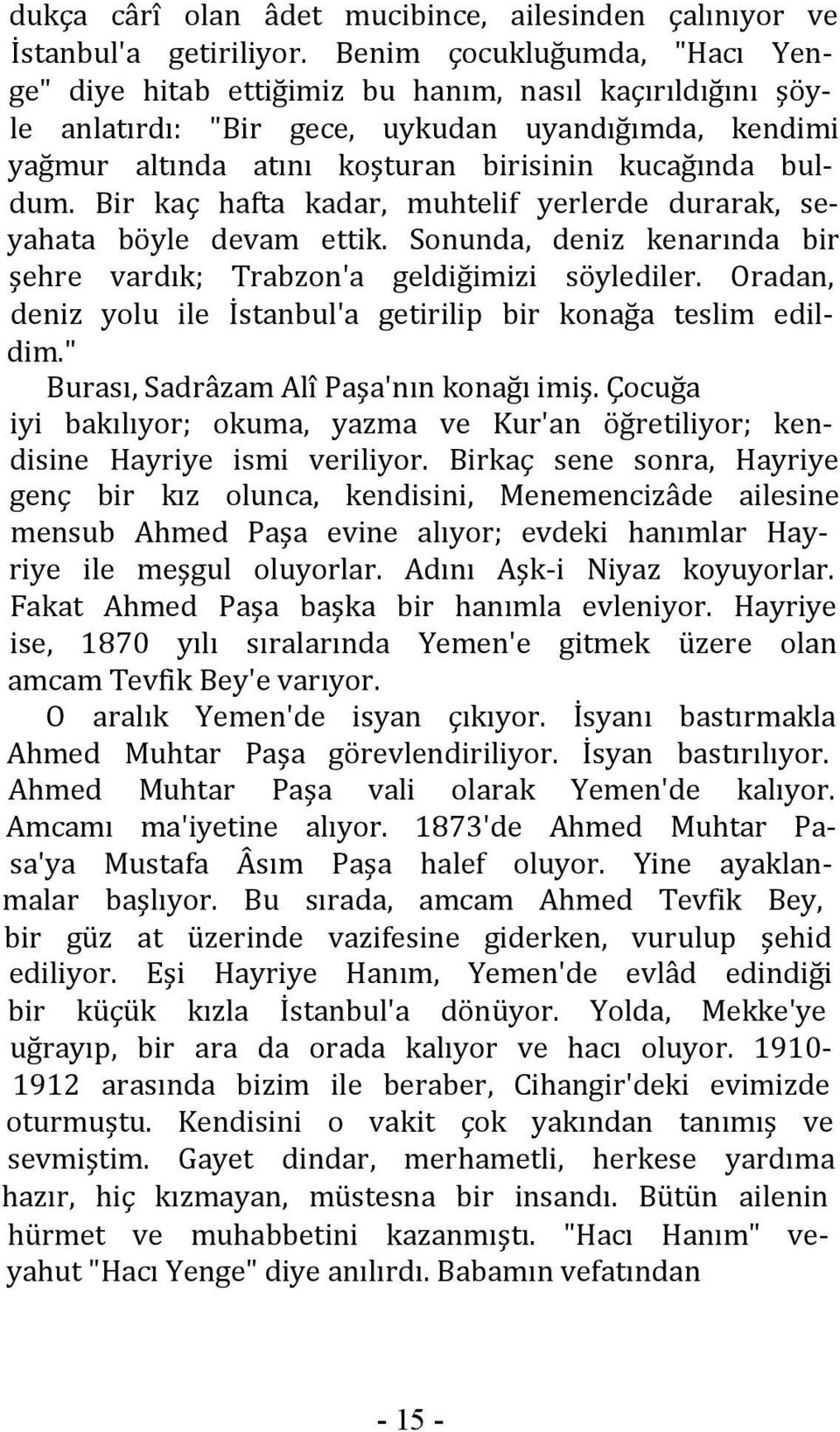 Bir kaç hafta kadar, muhtelif yerlerde durarak, seyahata böyle devam ettik. Sonunda, deniz kenarında bir şehre vardık; Trabzon'a geldiğimizi söylediler.