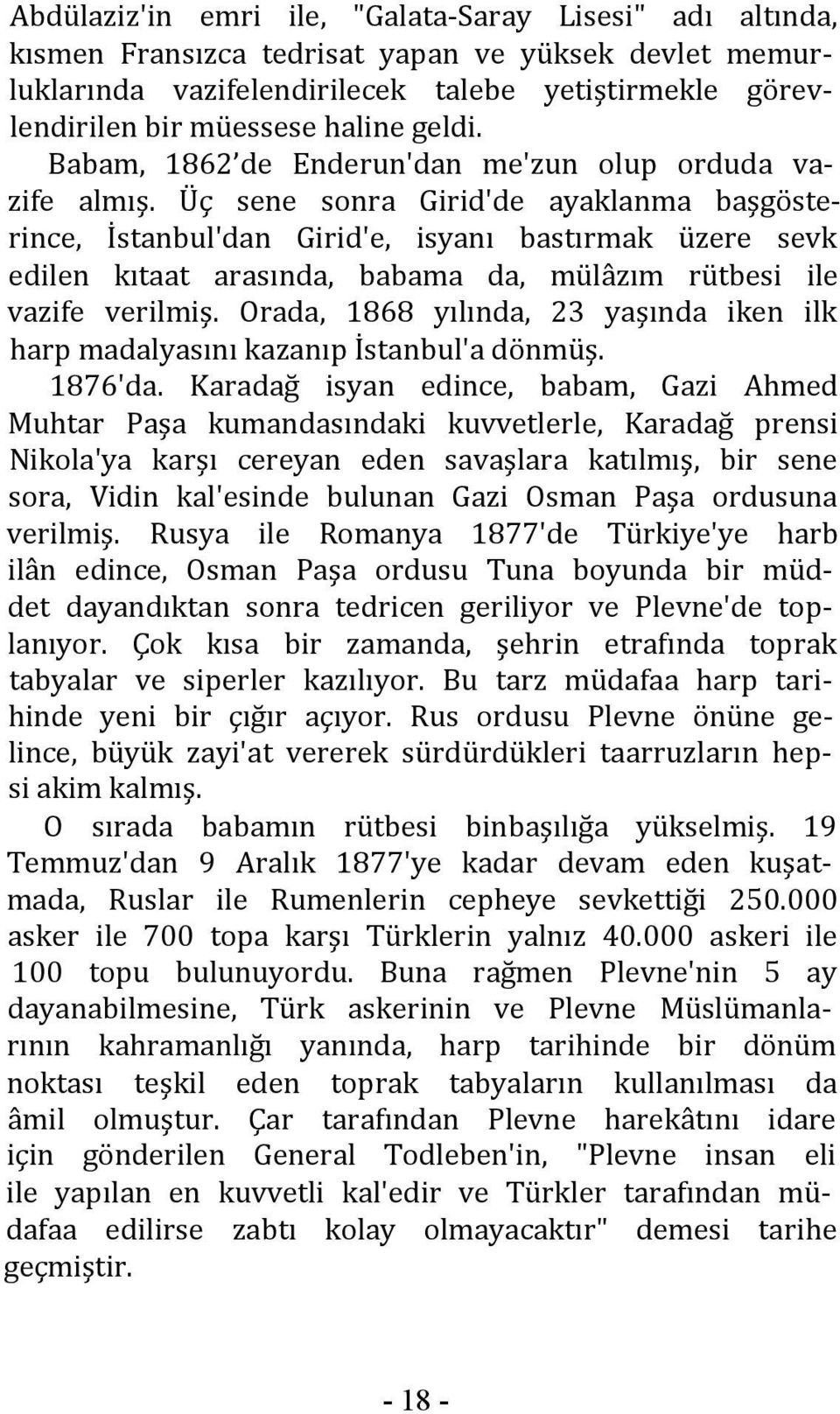 Üç sene sonra Girid'de ayaklanma başgösterince, İstanbul'dan Girid'e, isyanı bastırmak üzere sevk edilen kıtaat arasında, babama da, mülâzım rütbesi ile vazife verilmiş.