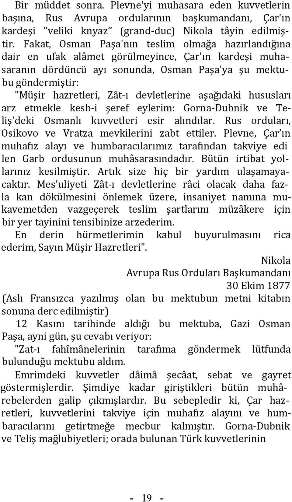 devletlerine aşağıdaki hususları arz etmekle kesb-i şeref eylerim: Gorna-Dubnik ve Teliş'deki Osmanlı kuvvetleri esir alındılar. Rus orduları, Osikovo ve Vratza mevkilerini zabt ettiler.