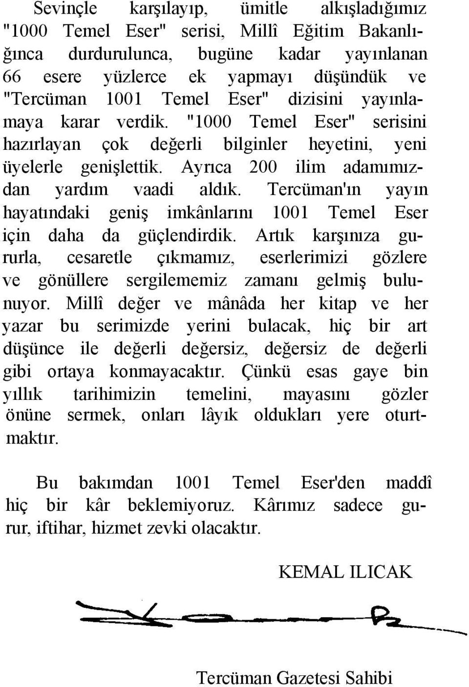 Tercüman'ın yayın hayatındaki geniş imkânlarını 1001 Temel Eser için daha da güçlendirdik.