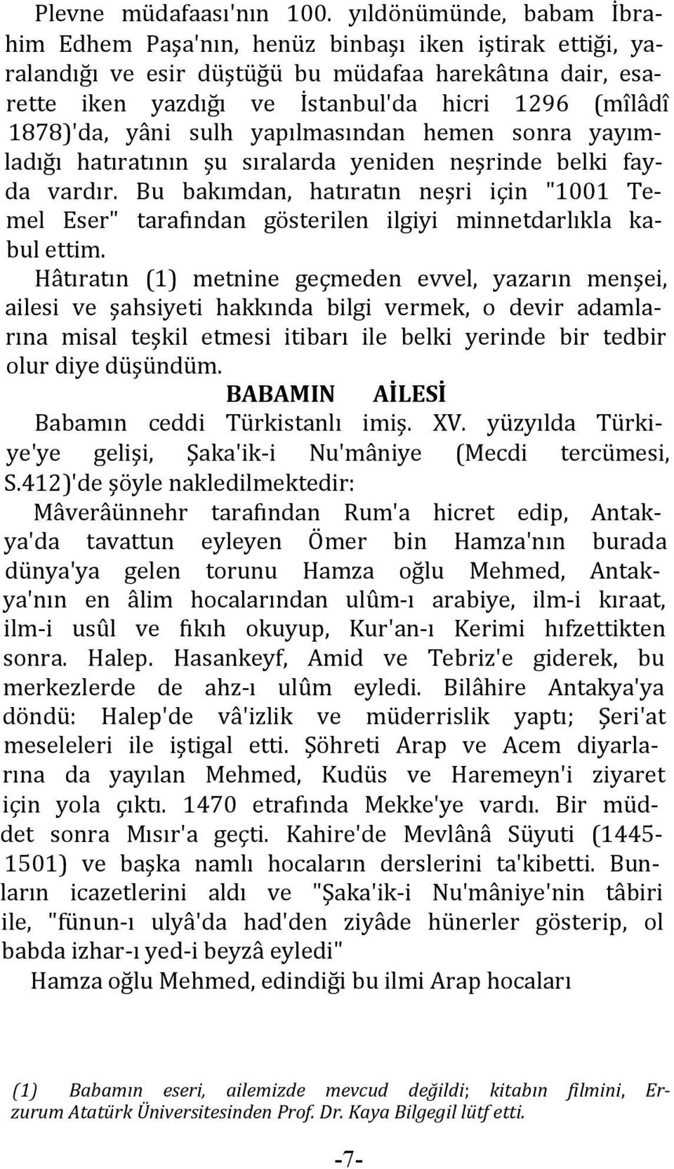 1878)'da, yâni sulh yapılmasından hemen sonra yayımladığı hatıratının şu sıralarda yeniden neşrinde belki fayda vardır.