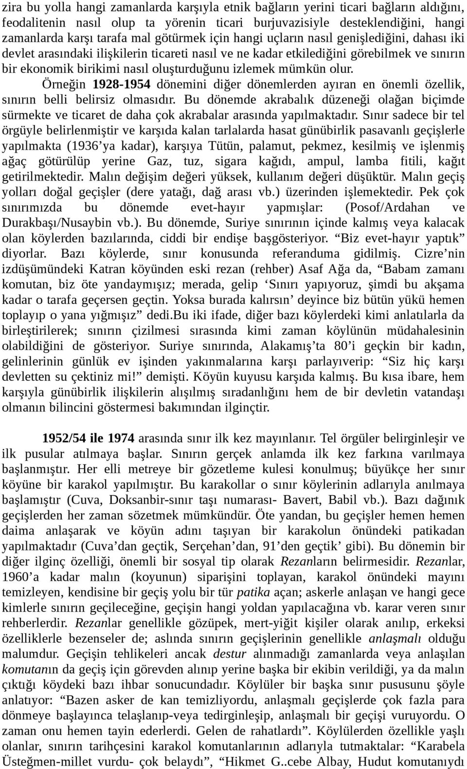 izlemek mümkün olur. Örneğin 1928-1954 dönemini diğer dönemlerden ayıran en önemli özellik, sınırın belli belirsiz olmasıdır.