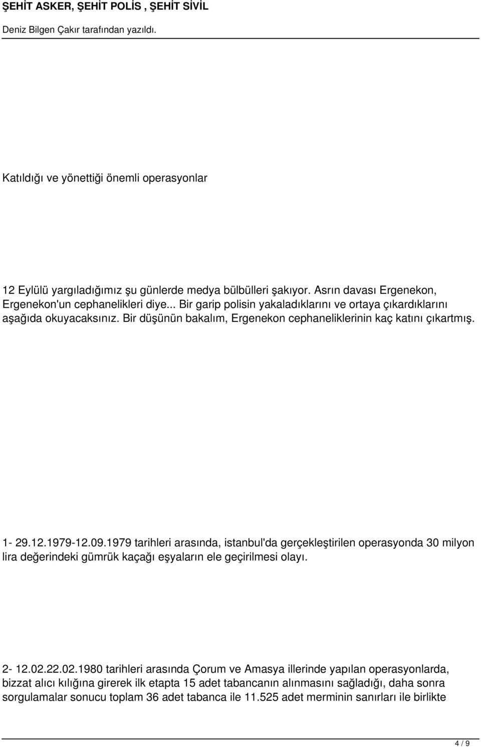 1979 tarihleri arasında, istanbul'da gerçekleştirilen operasyonda 30 milyon lira değerindeki gümrük kaçağı eşyaların ele geçirilmesi olayı. 2-12.02.