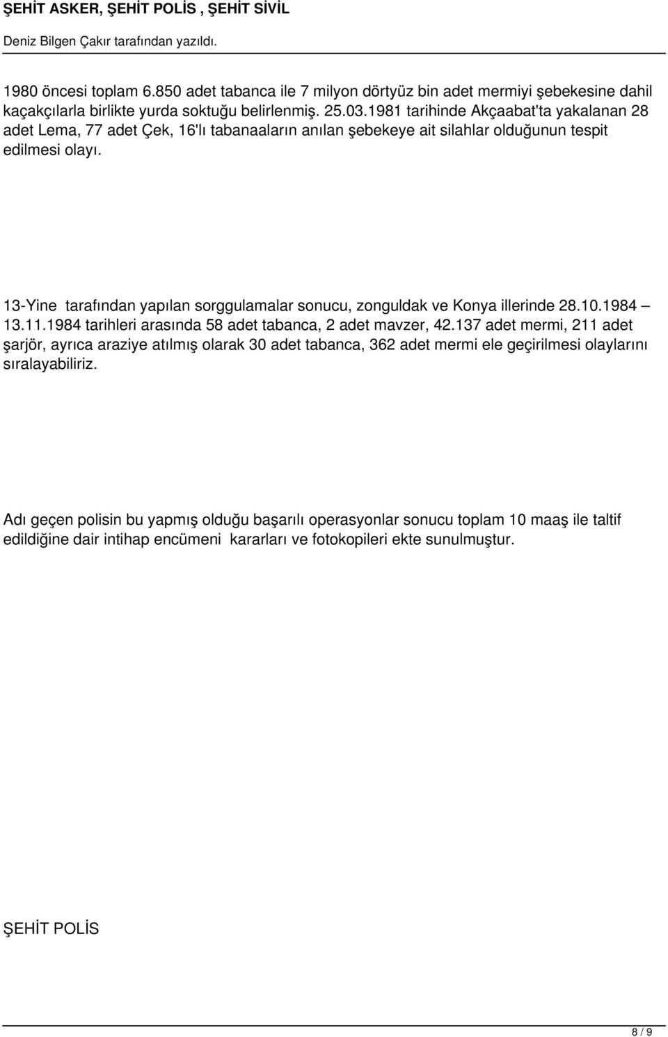 13-Yine tarafından yapılan sorggulamalar sonucu, zonguldak ve Konya illerinde 28.10.1984 13.11.1984 tarihleri arasında 58 adet tabanca, 2 adet mavzer, 42.