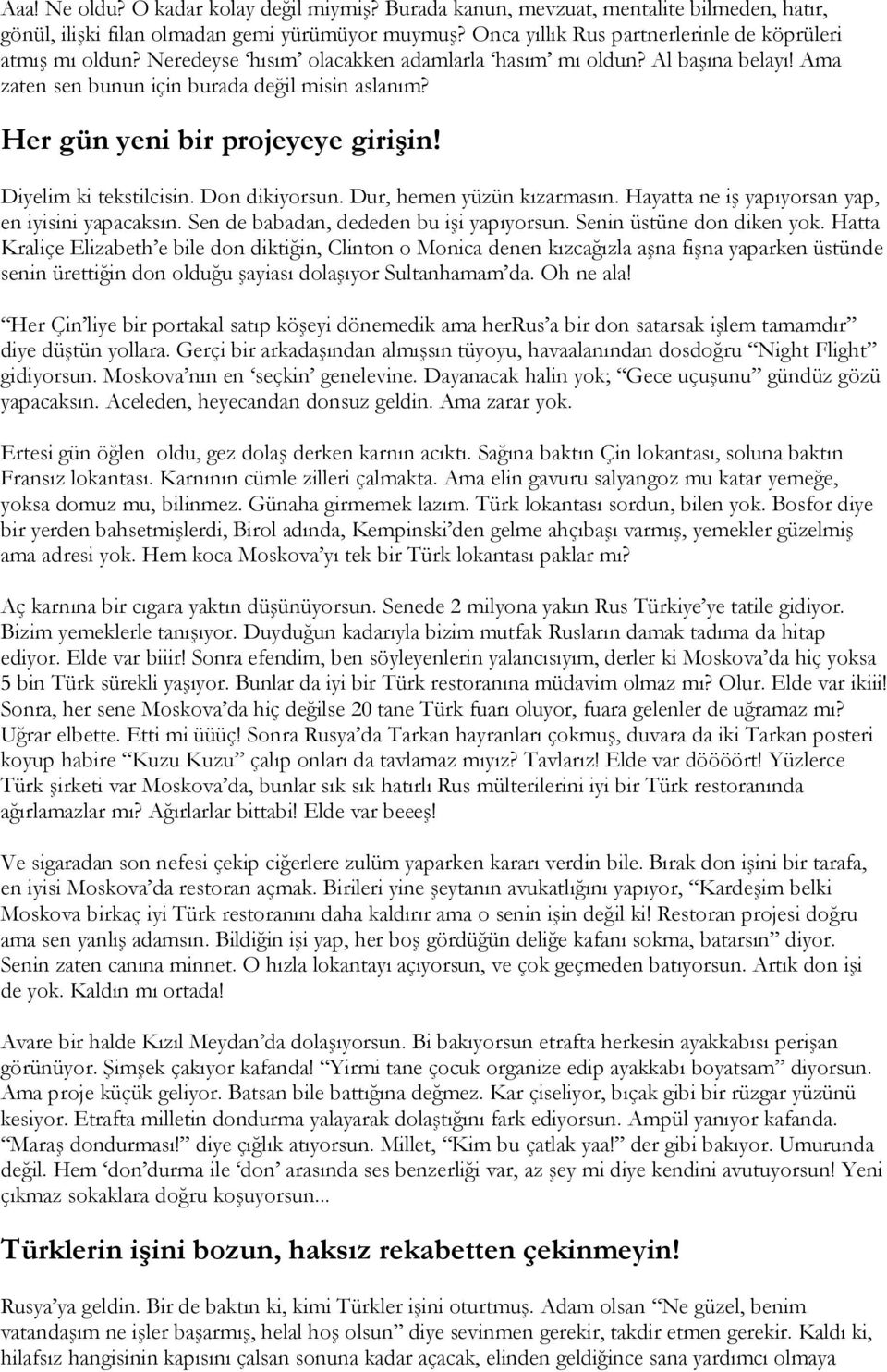 Her gün yeni bir projeyeye girişin! Diyelim ki tekstilcisin. Don dikiyorsun. Dur, hemen yüzün kızarmasın. Hayatta ne iş yapıyorsan yap, en iyisini yapacaksın.