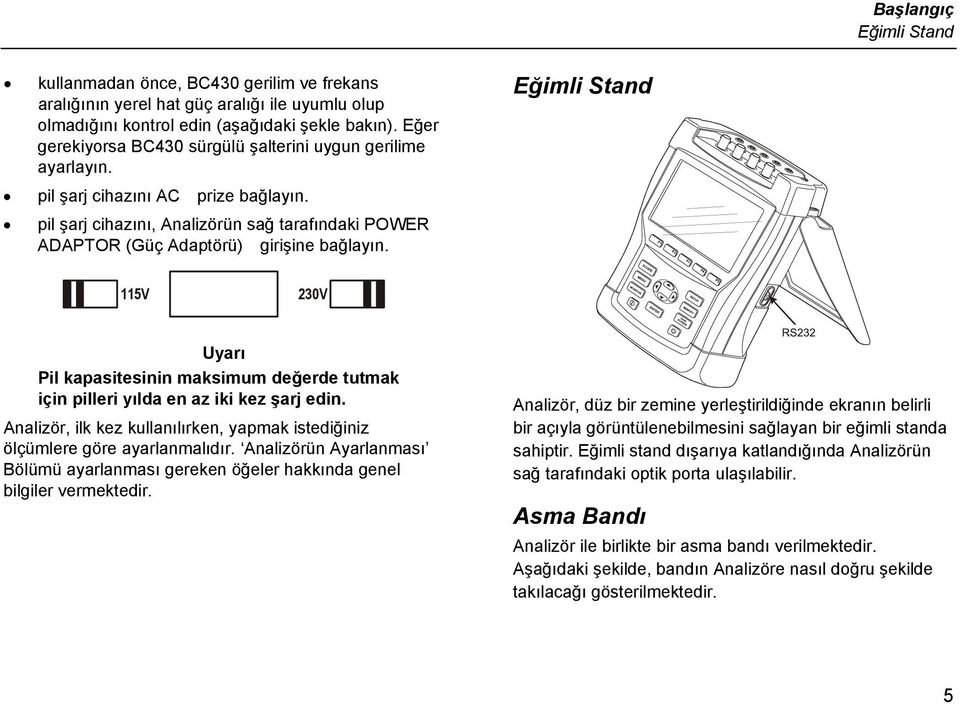 Eğimli Stand 115V 230V Uyarı Pil kapasitesinin maksimum değerde tutmak için pilleri yılda en az iki kez şarj edin. Analizör, ilk kez kullanılırken, yapmak istediğiniz ölçümlere göre ayarlanmalıdır.