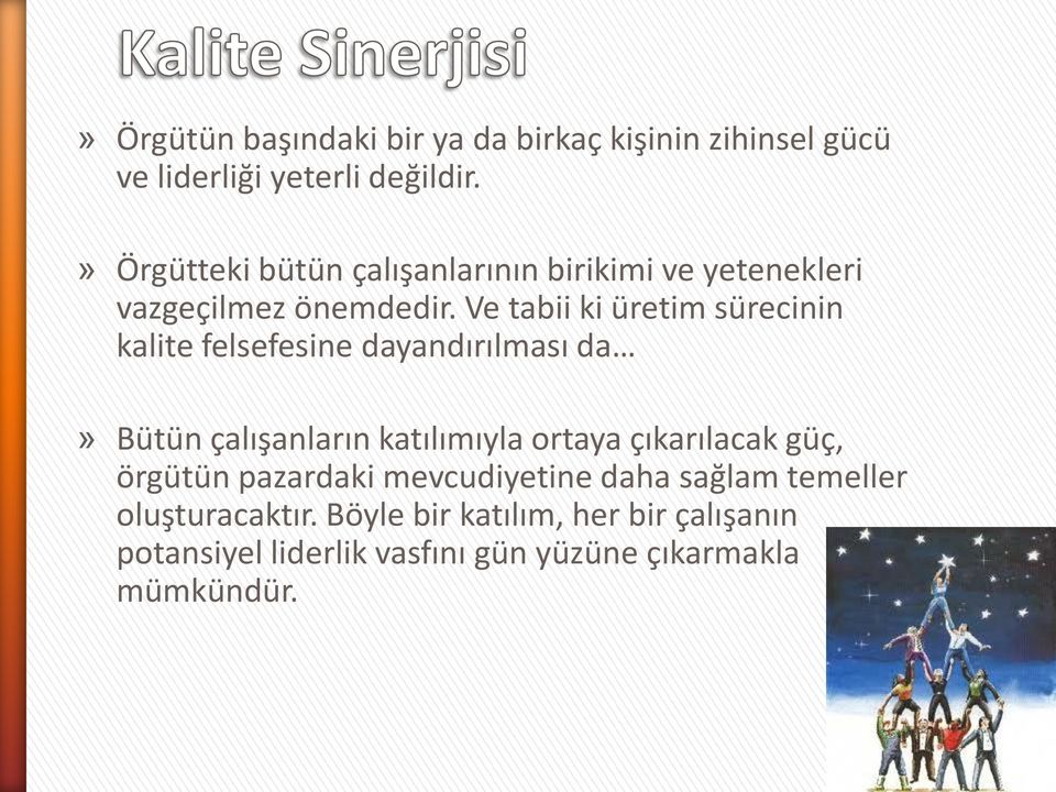 Ve tabii ki üretim sürecinin kalite felsefesine dayandırılması da» Bütün çalışanların katılımıyla ortaya