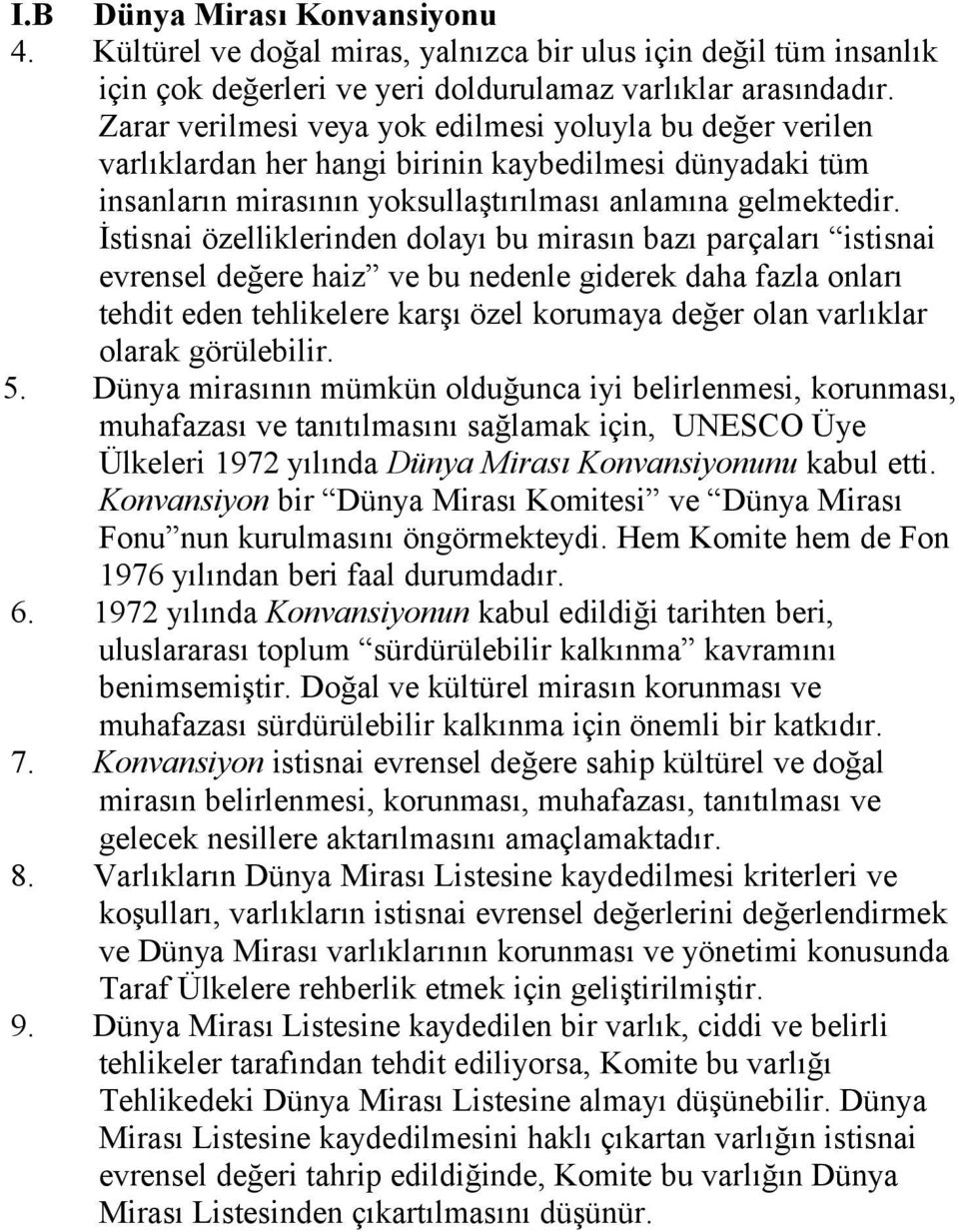 İstisnai özelliklerinden dolayı bu mirasın bazı parçaları istisnai evrensel değere haiz ve bu nedenle giderek daha fazla onları tehdit eden tehlikelere karşı özel korumaya değer olan varlıklar olarak