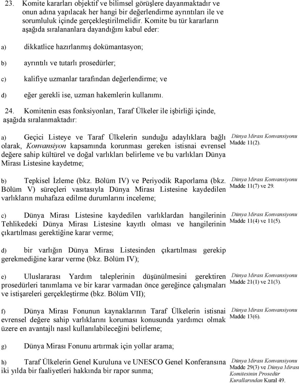 d) eğer gerekli ise, uzman hakemlerin kullanımı. 24.