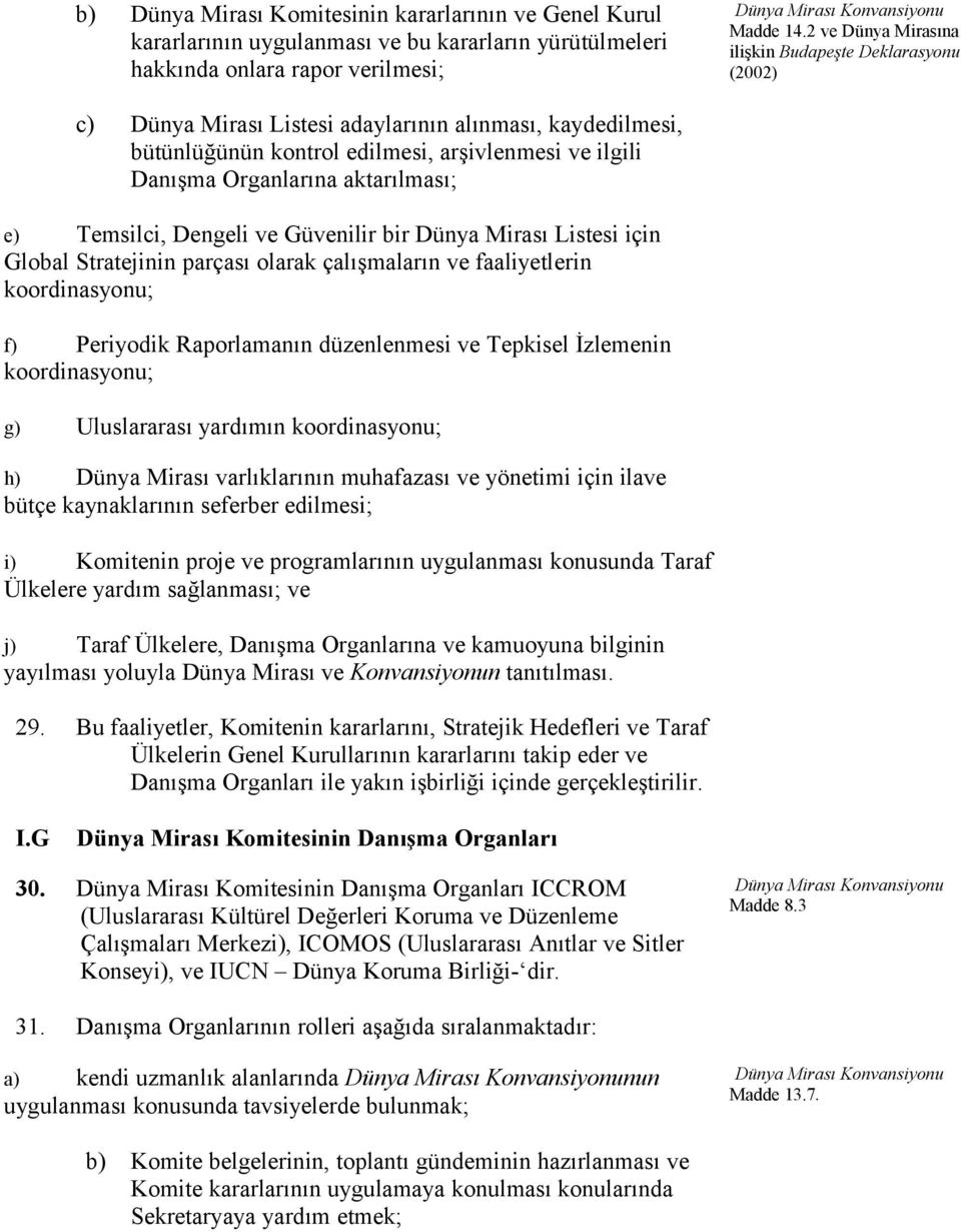 aktarılması; e) Temsilci, Dengeli ve Güvenilir bir Dünya Mirası Listesi için Global Stratejinin parçası olarak çalışmaların ve faaliyetlerin koordinasyonu; f) Periyodik Raporlamanın düzenlenmesi ve