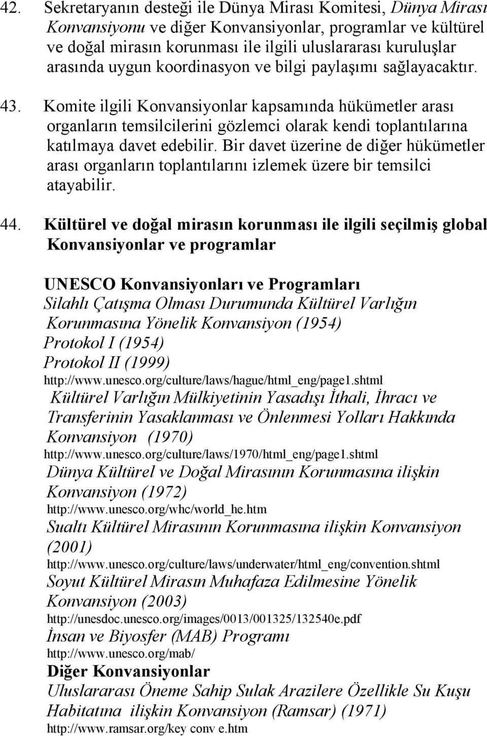 Komite ilgili Konvansiyonlar kapsamında hükümetler arası organların temsilcilerini gözlemci olarak kendi toplantılarına katılmaya davet edebilir.