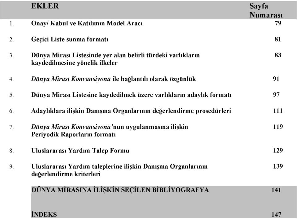 Dünya Mirası Listesine kaydedilmek üzere varlıkların adaylık formatı 97 6. Adaylıklara ilişkin Danışma Organlarının değerlendirme prosedürleri 111 7.