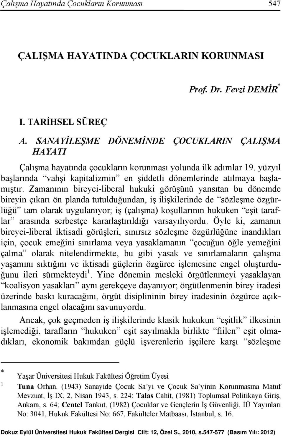 Zamanının bireyci-liberal hukuki görüşünü yansıtan bu dönemde bireyin çıkarı ön planda tutulduğundan, iş ilişkilerinde de sözleşme özgürlüğü tam olarak uygulanıyor; iş (çalışma) koşullarının hukuken