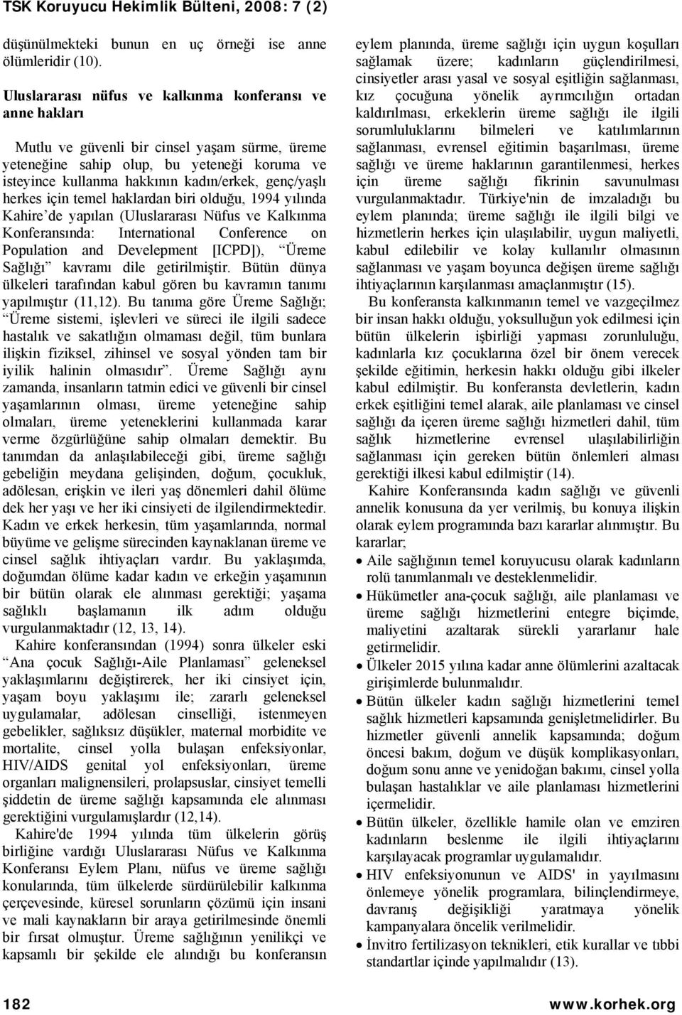 genç/yaşlı herkes için temel haklardan biri olduğu, 1994 yılında Kahire de yapılan (Uluslararası Nüfus ve Kalkınma Konferansında: International Conference on Population and Develepment [ICPD]), Üreme