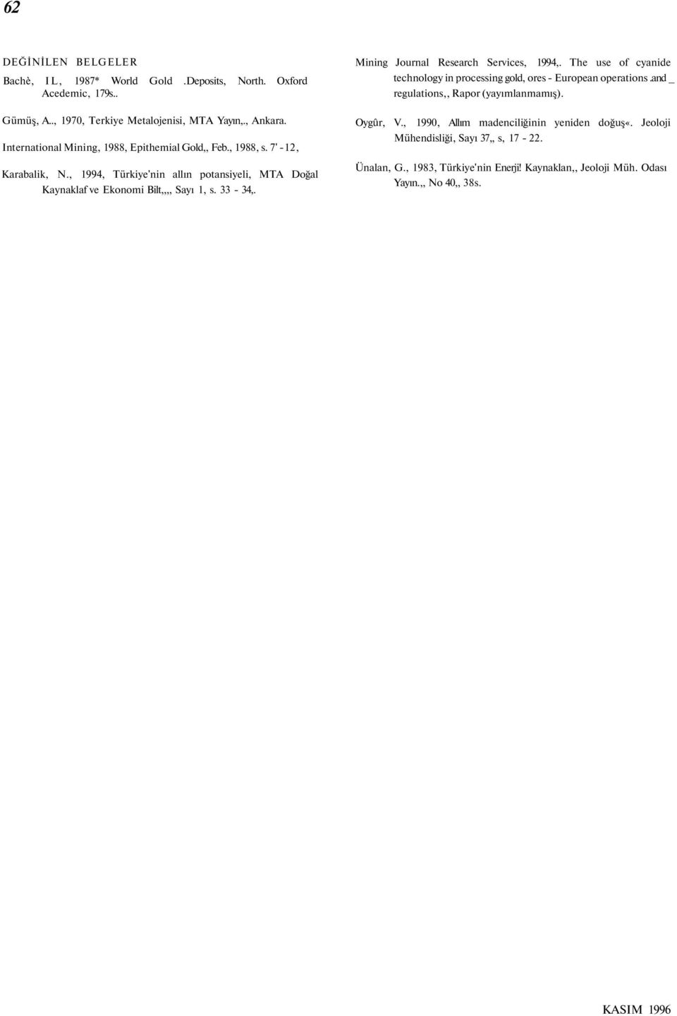 33-34,. Mining Journal Research Services, 1994,. The use of cyanide technology in processing gold, ores - European operations.and _ regulations,, Rapor (yayımlanmamış).