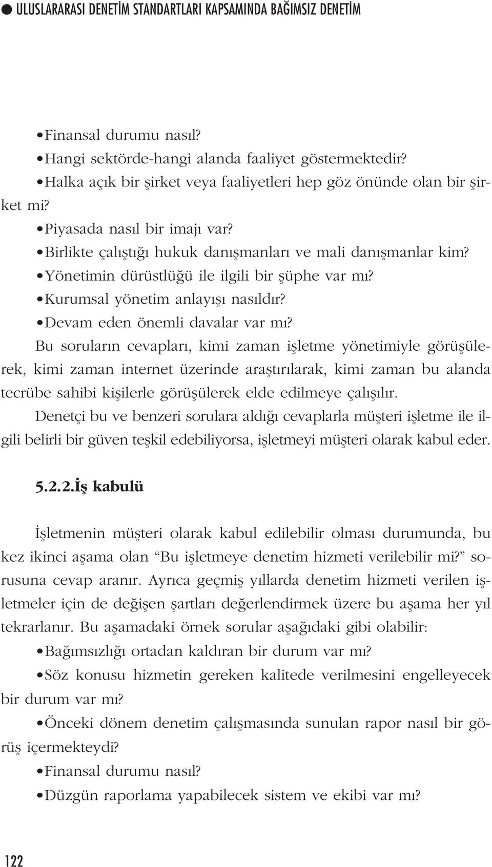 Yönetimin dürüstlü ü ile ilgili bir flüphe var m? Kurumsal yönetim anlay fl nas ld r? Devam eden önemli davalar var m?