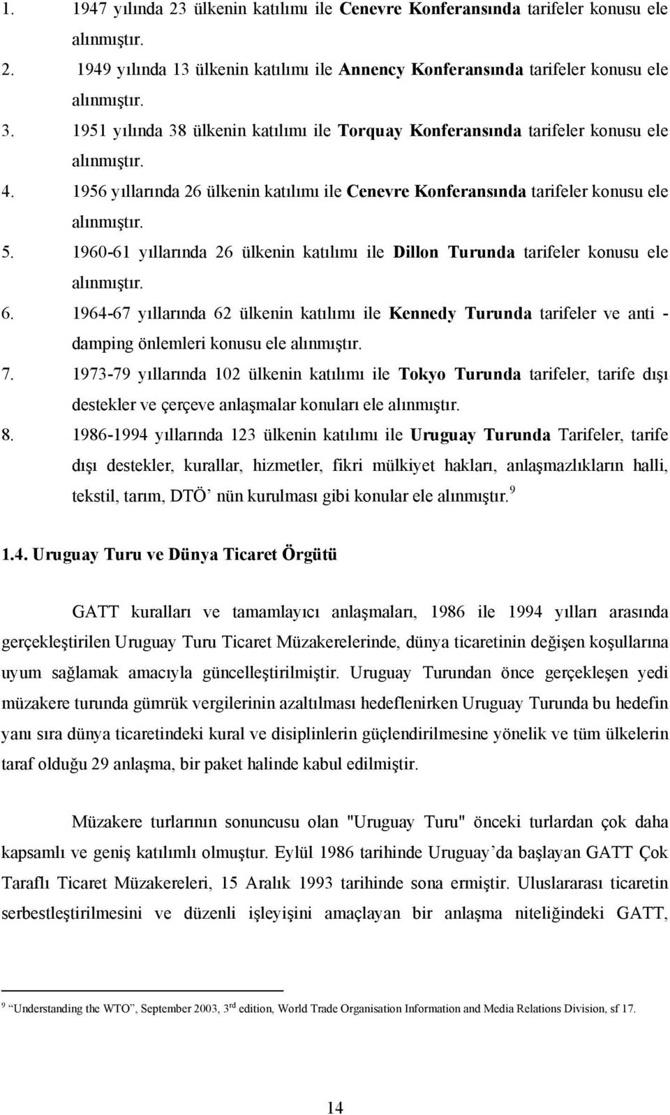 1960-61 yıllarında 26 ülkenin katılımı ile Dillon Turunda tarifeler konusu ele alınmıştır. 6.