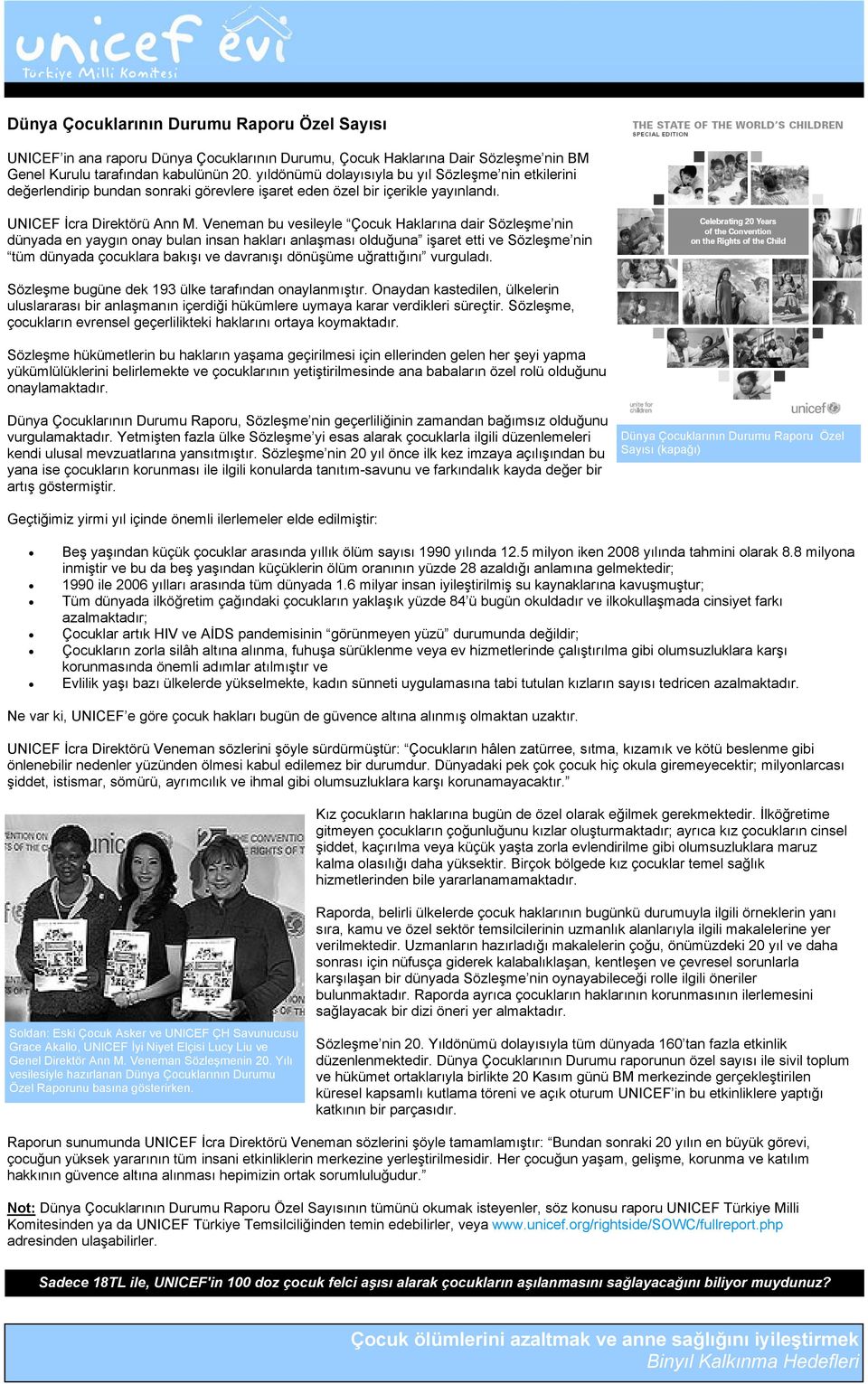 Veneman bu vesileyle Çocuk Haklarına dair Sözleşme nin dünyada en yaygın onay bulan insan hakları anlaşması olduğuna işaret etti ve Sözleşme nin tüm dünyada çocuklara bakışı ve davranışı dönüşüme