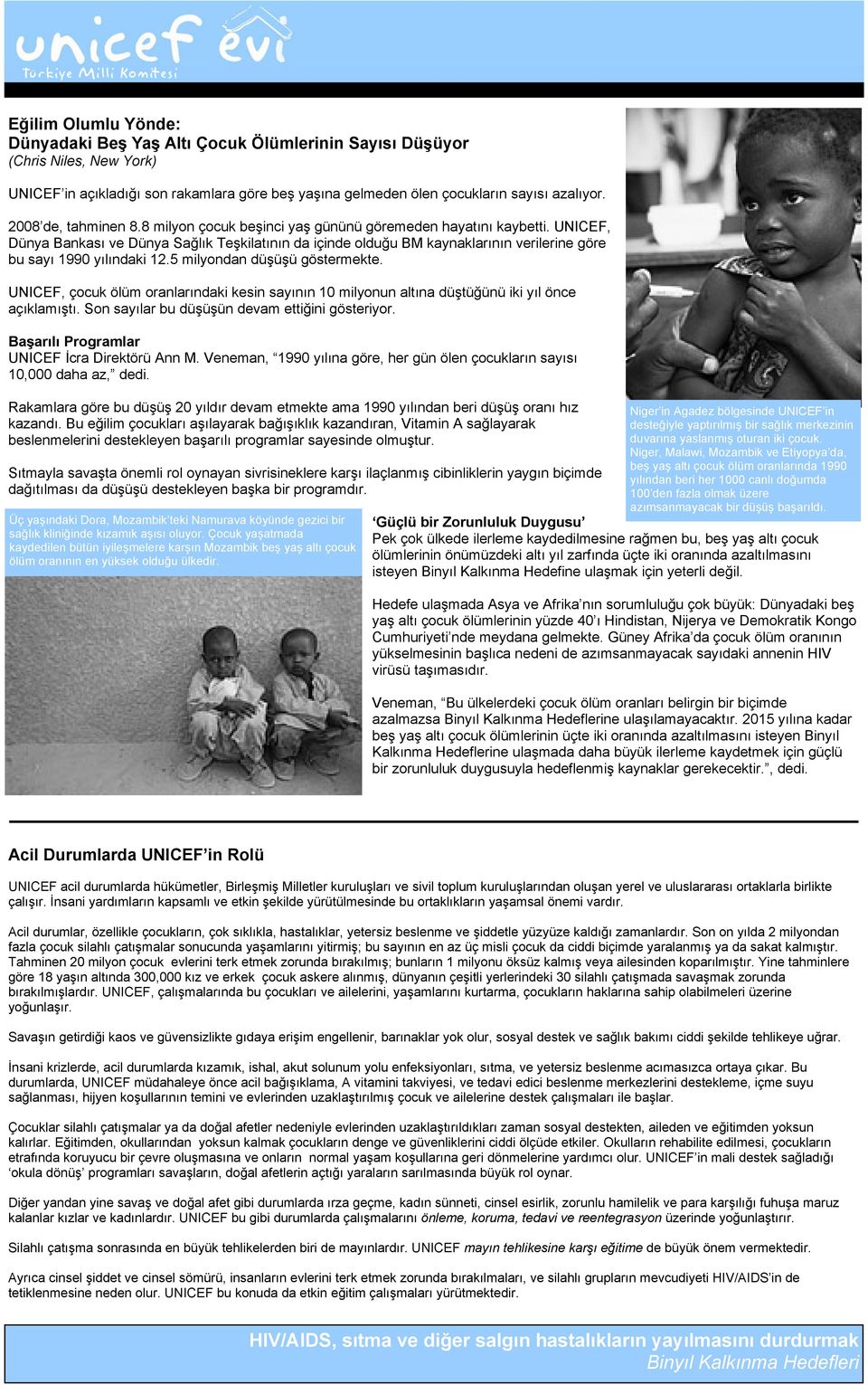 UNICEF, Dünya Bankası ve Dünya Sağlık Teşkilatının da içinde olduğu BM kaynaklarının verilerine göre bu sayı 1990 yılındaki 12.5 milyondan düşüşü göstermekte.