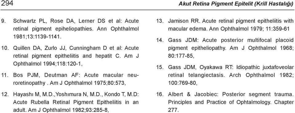 Am J Ophthalmol 1975;80:573, 12. Hayashý M, M.D.,Yoshýmura N, M.D., Kondo T, M.D: Acute Rubella Retinal Pigment Epitheliitis in an adult. Am J Ophthalmol 1982;93:285-8, 13. Jamison RR.