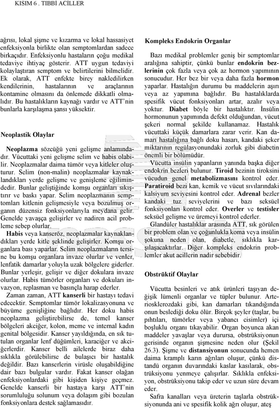 Ek olarak, ATT enfekte birey nakledilirken kendilerinin, hastalarının ve araçlarının kontamine olmasını da önlemede dikkatli olmalıdır.