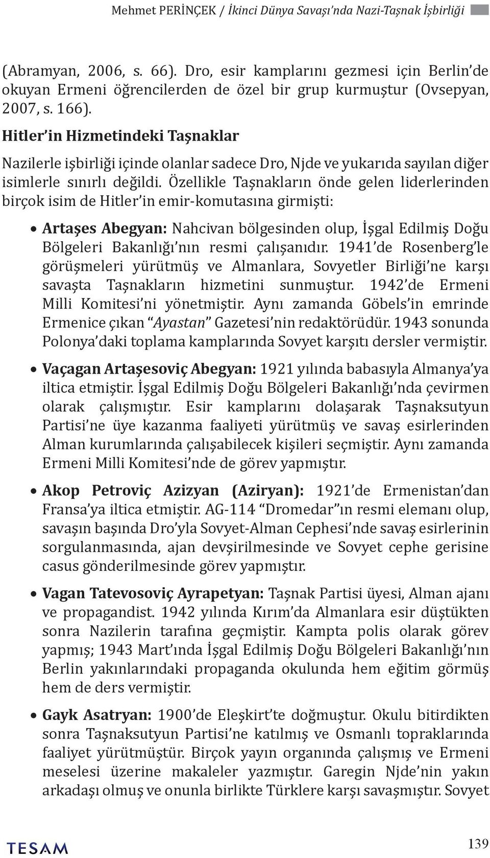 Hitler in Hizmetindeki Taşnaklar Nazilerle işbirliği içinde olanlar sadece Dro, Njde ve yukarıda sayılan diğer isimlerle sınırlı değildi.