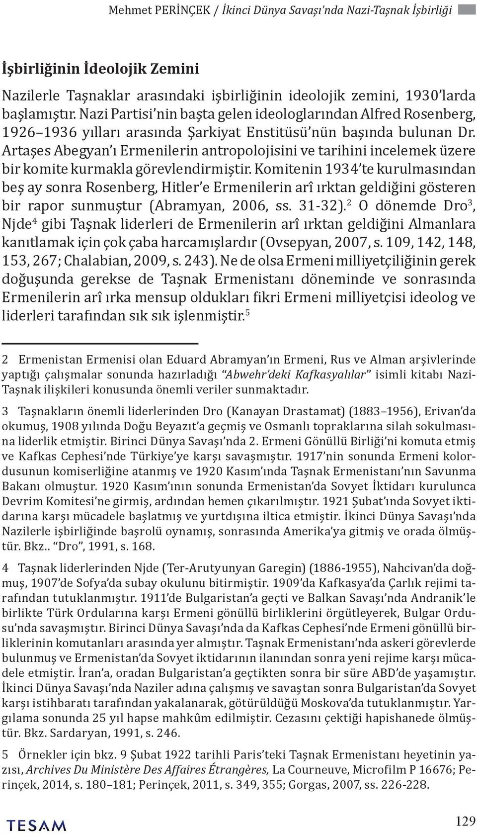 Artaşes Abegyan ı Ermenilerin antropolojisini ve tarihini incelemek üzere bir komite kurmakla görevlendirmiştir.