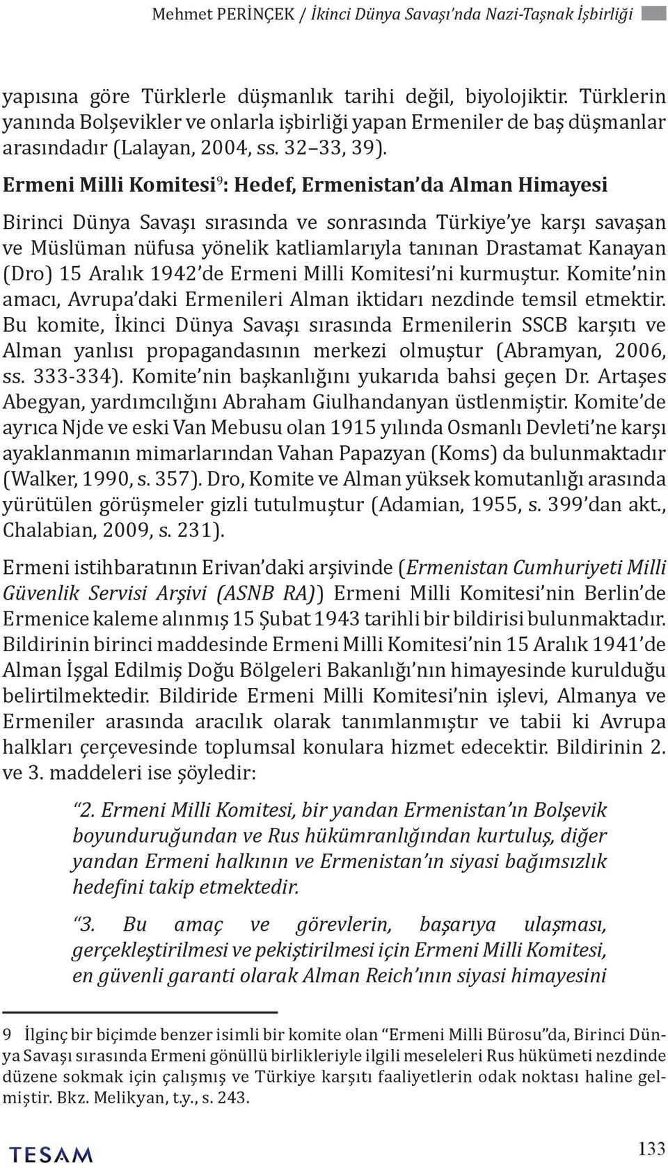 Ermeni Milli Komitesi 9 : Hedef, Ermenistan da Alman Himayesi Birinci Dünya Savaşı sırasında ve sonrasında Türkiye ye karşı savaşan ve Müslüman nüfusa yönelik katliamlarıyla tanınan Drastamat Kanayan