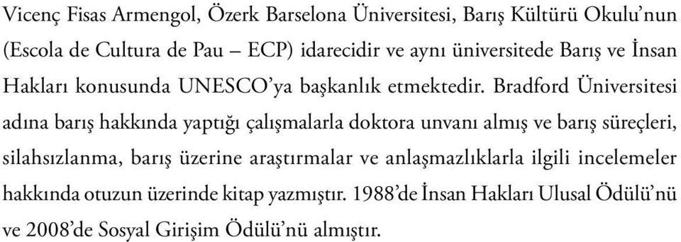 Bradford Üniversitesi adına barış hakkında yaptığı çalışmalarla doktora unvanı almış ve barış süreçleri, silahsızlanma, barış