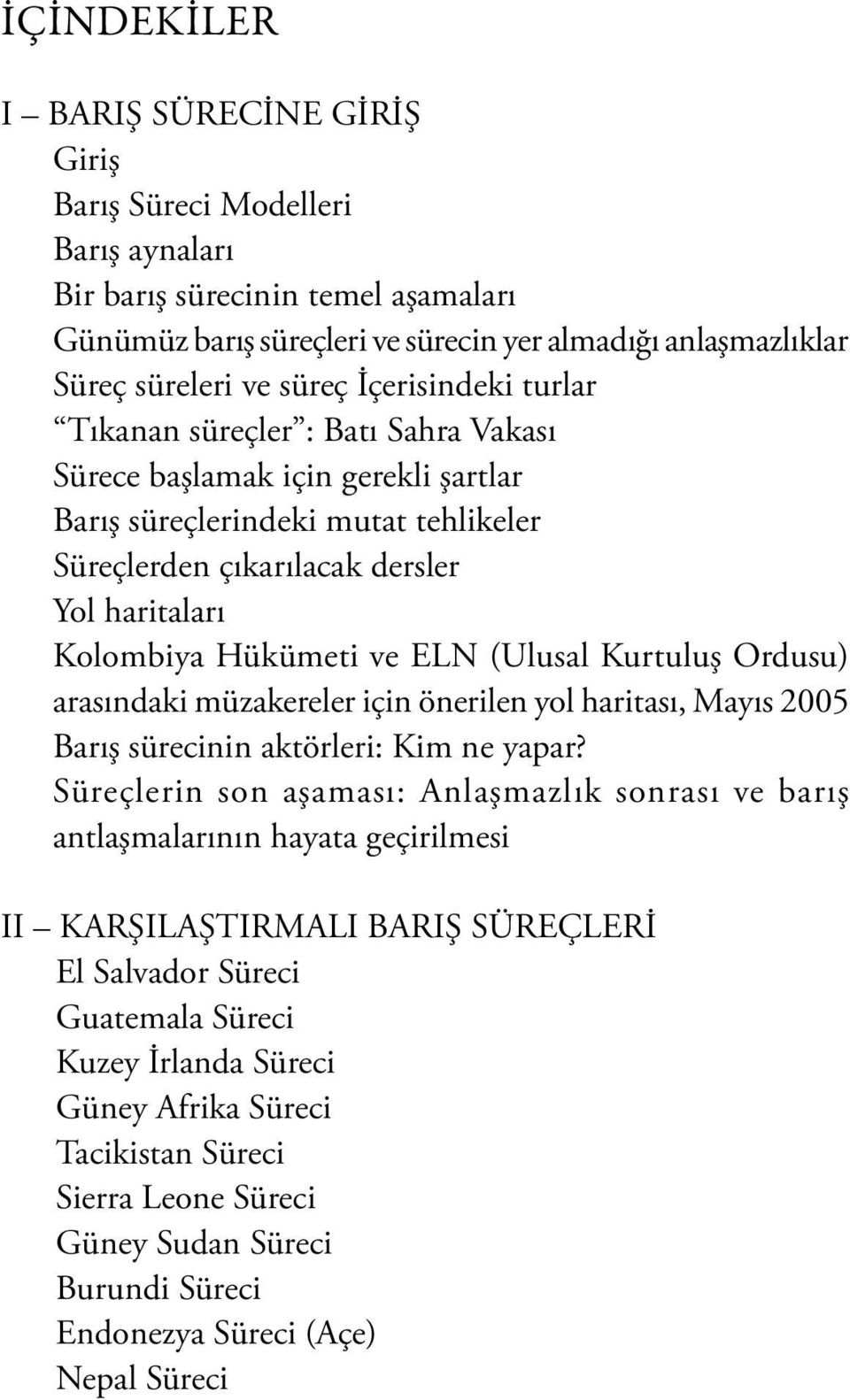 Hükümeti ve ELN (Ulusal Kurtuluş Ordusu) arasındaki müzakereler için önerilen yol haritası, Mayıs 2005 Barış sürecinin aktörleri: Kim ne yapar?