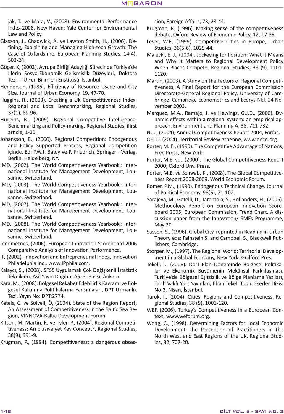 Avrupa Birliği Adaylığı Sürecinde Türkiye de İllerin Sosyo-Ekonomik Gelişmişlik Düzeyleri, Doktora Tezi, İTÜ Fen Bilimleri Enstitüsü, İstanbul. Henderson, (1986).