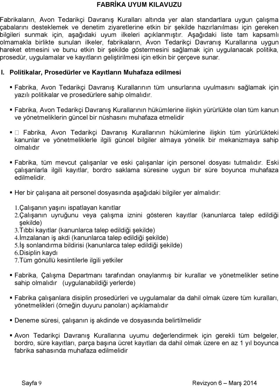 Aşağıdaki liste tam kapsamlı olmamakla birlikte sunulan ilkeler, fabrikaların, Avon Tedarikçi Davranış Kurallarına uygun hareket etmesini ve bunu etkin bir şekilde göstermesini sağlamak için