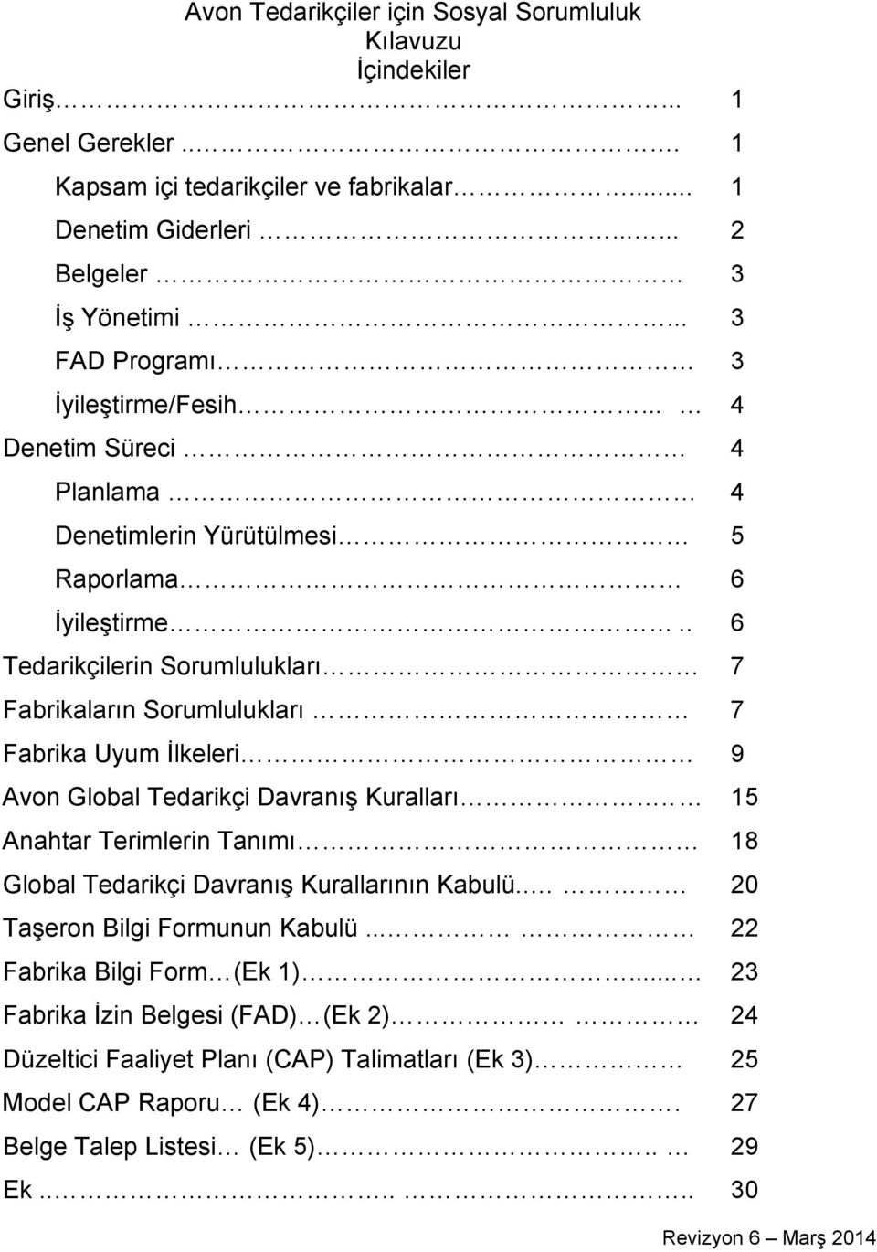 . 6 Tedarikçilerin Sorumlulukları 7 Fabrikaların Sorumlulukları 7 Fabrika Uyum İlkeleri 9 Avon Global Tedarikçi Davranış Kuralları.