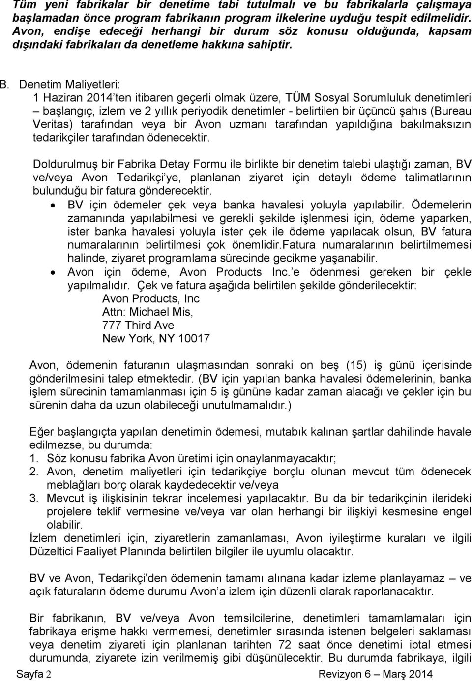 Denetim Maliyetleri: 1 Haziran 2014 ten itibaren geçerli olmak üzere, TÜM Sosyal Sorumluluk denetimleri başlangıç, izlem ve 2 yıllık periyodik denetimler - belirtilen bir üçüncü şahıs (Bureau