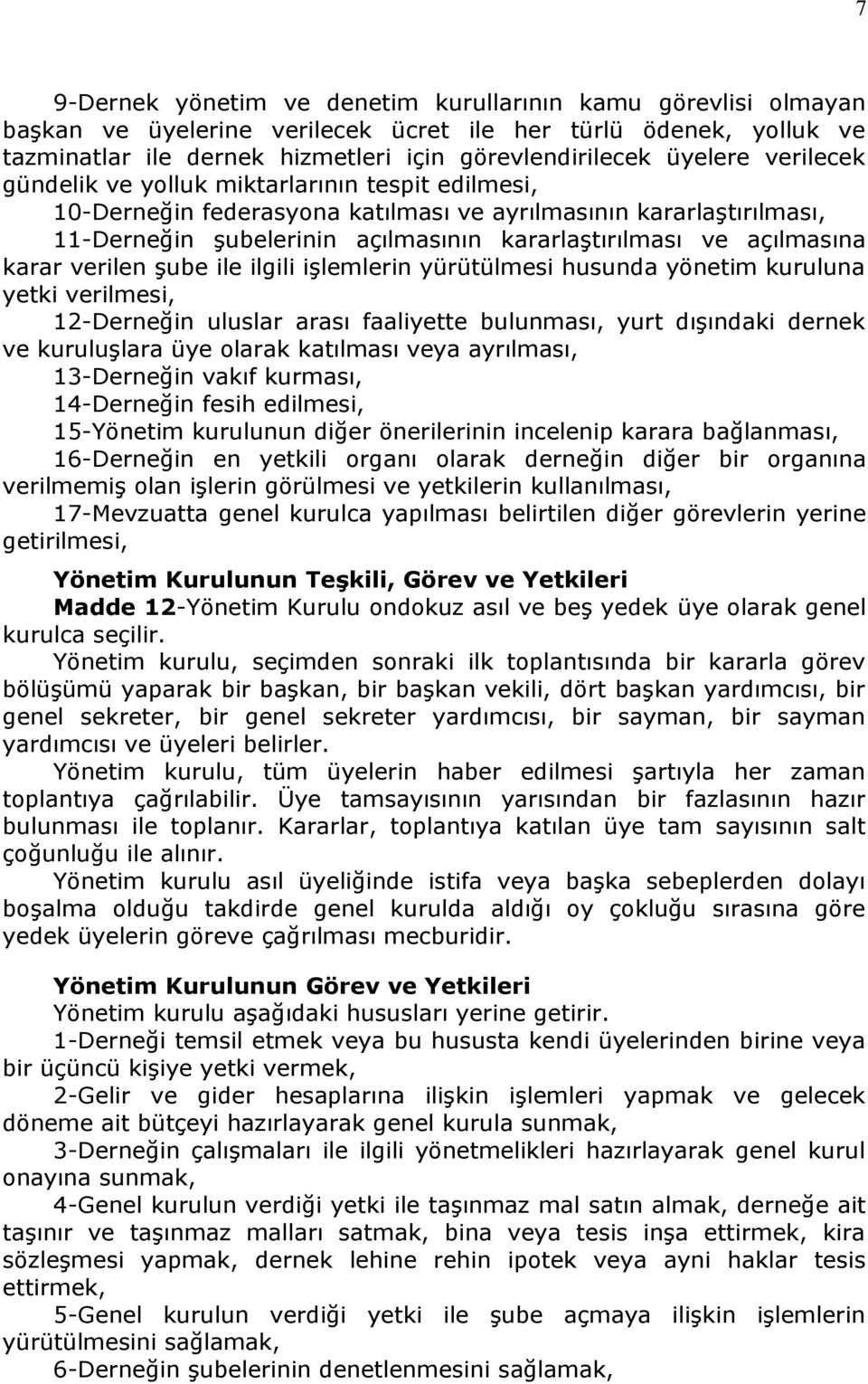 karar verilen şube ile ilgili işlemlerin yürütülmesi husunda yönetim kuruluna yetki verilmesi, 12-Derneğin uluslar arası faaliyette bulunması, yurt dışındaki dernek ve kuruluşlara üye olarak