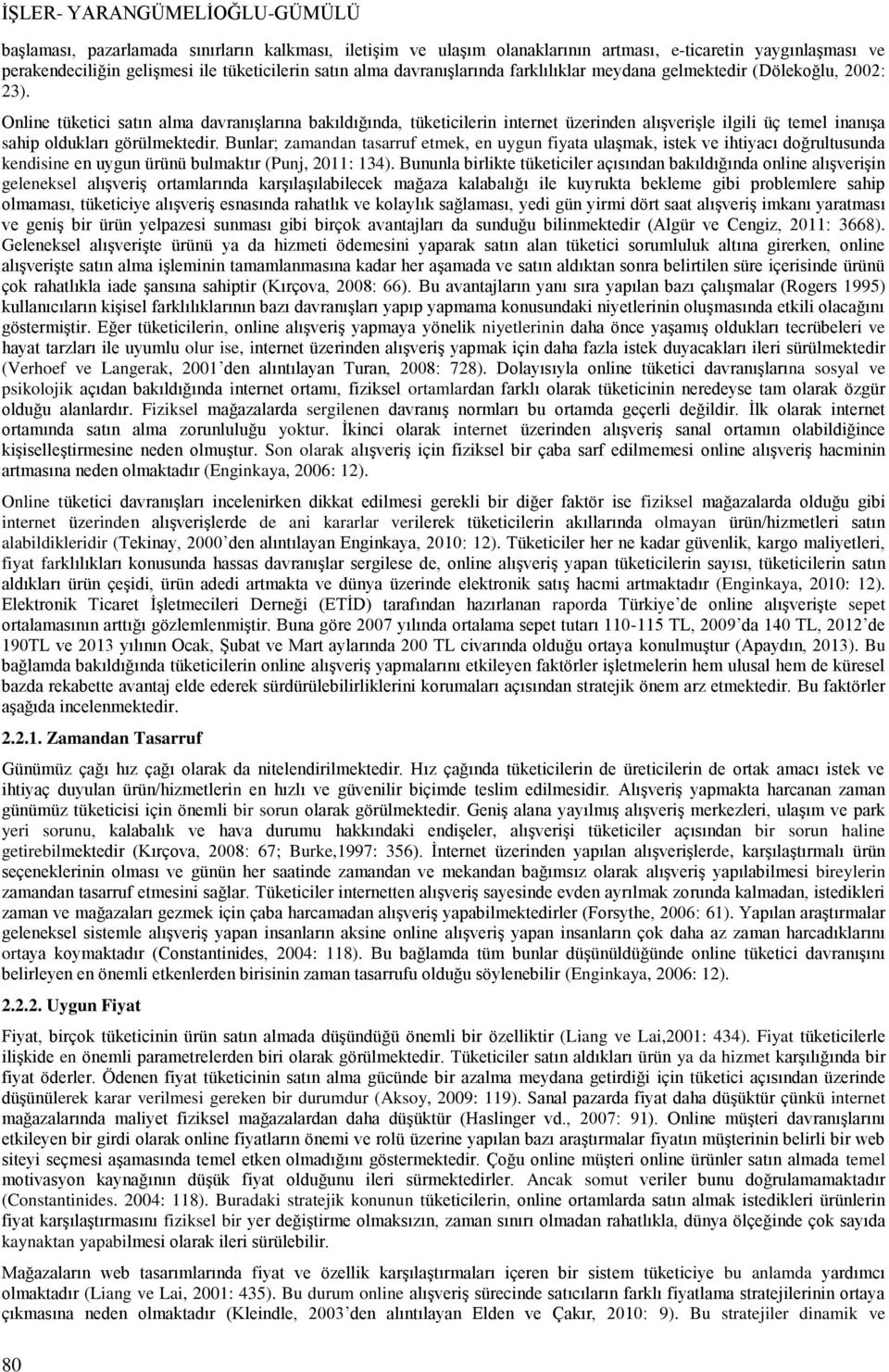 Online tüketici satın alma davranışlarına bakıldığında, tüketicilerin internet üzerinden alışverişle ilgili üç temel inanışa sahip oldukları görülmektedir.