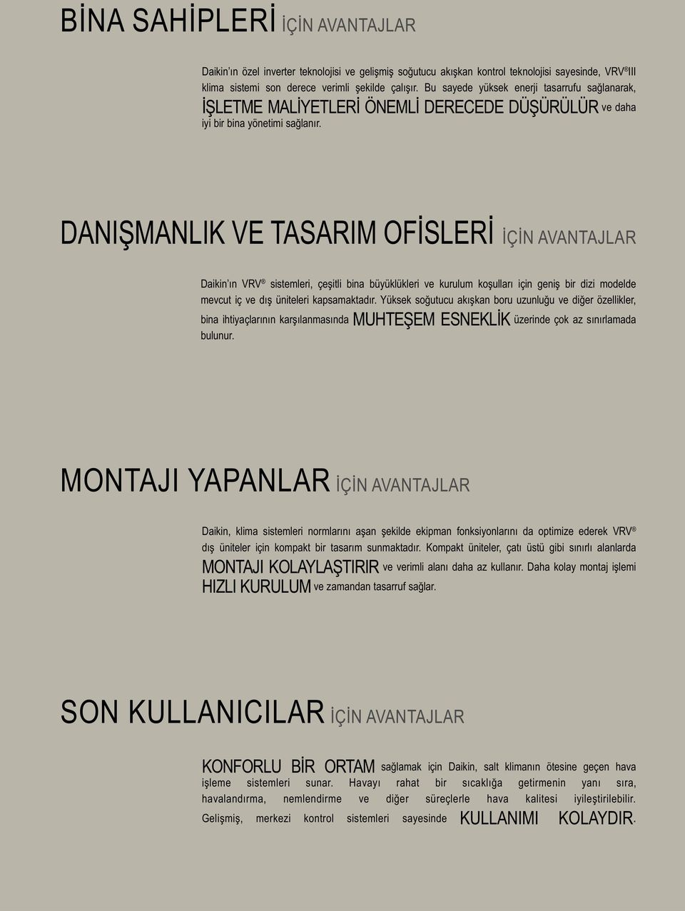 DANIŞMANLIK VE TASARIM OFİSLERİ İÇİN AVANTAJLAR Daikin ın VRV sistemleri, çeşitli bina büyüklükleri ve kurulum koşulları için geniş bir dizi modelde mevcut iç ve dış üniteleri kapsamaktadır.