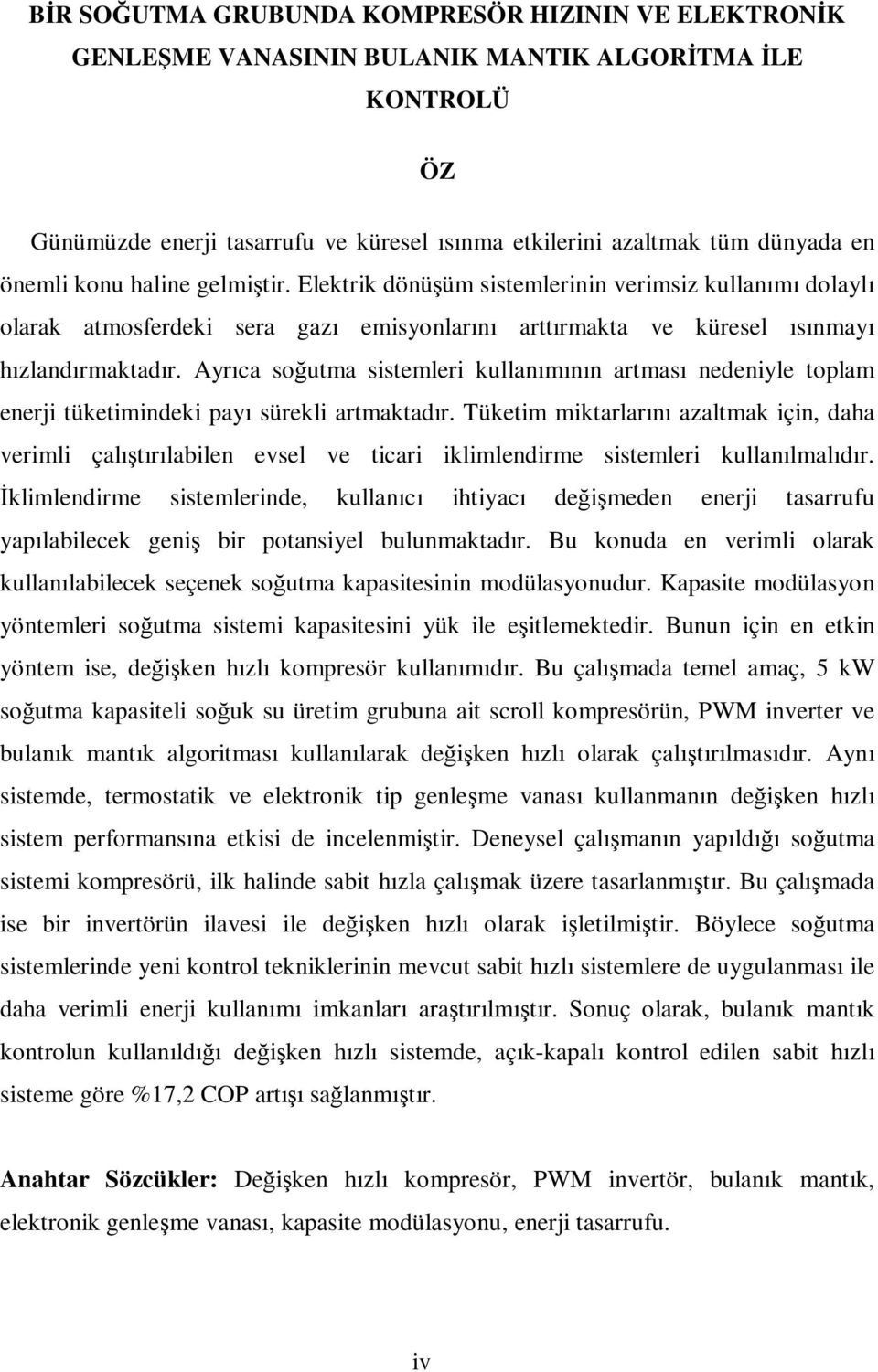 Ayrıca soğutma sistemleri kullanımının artması nedeniyle toplam enerji tüketimindeki payı sürekli artmaktadır.