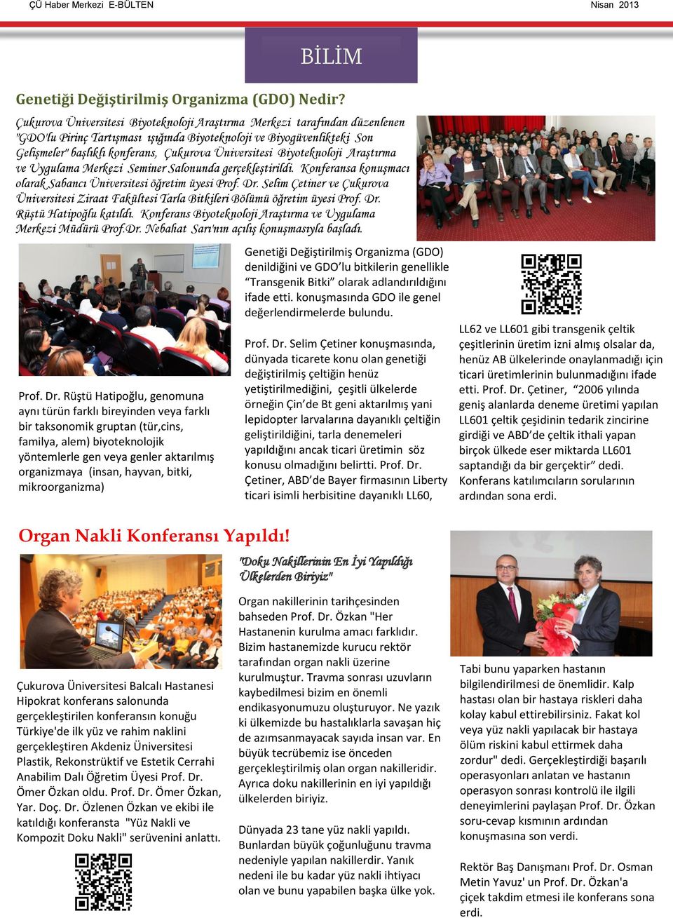 Üniversitesi Biyoteknoloji Araştırma ve Uygulama Merkezi Seminer Salonunda gerçekleştirildi. Konferansa konuşmacı olarak Sabancı Üniversitesi öğretim üyesi Prof. Dr.