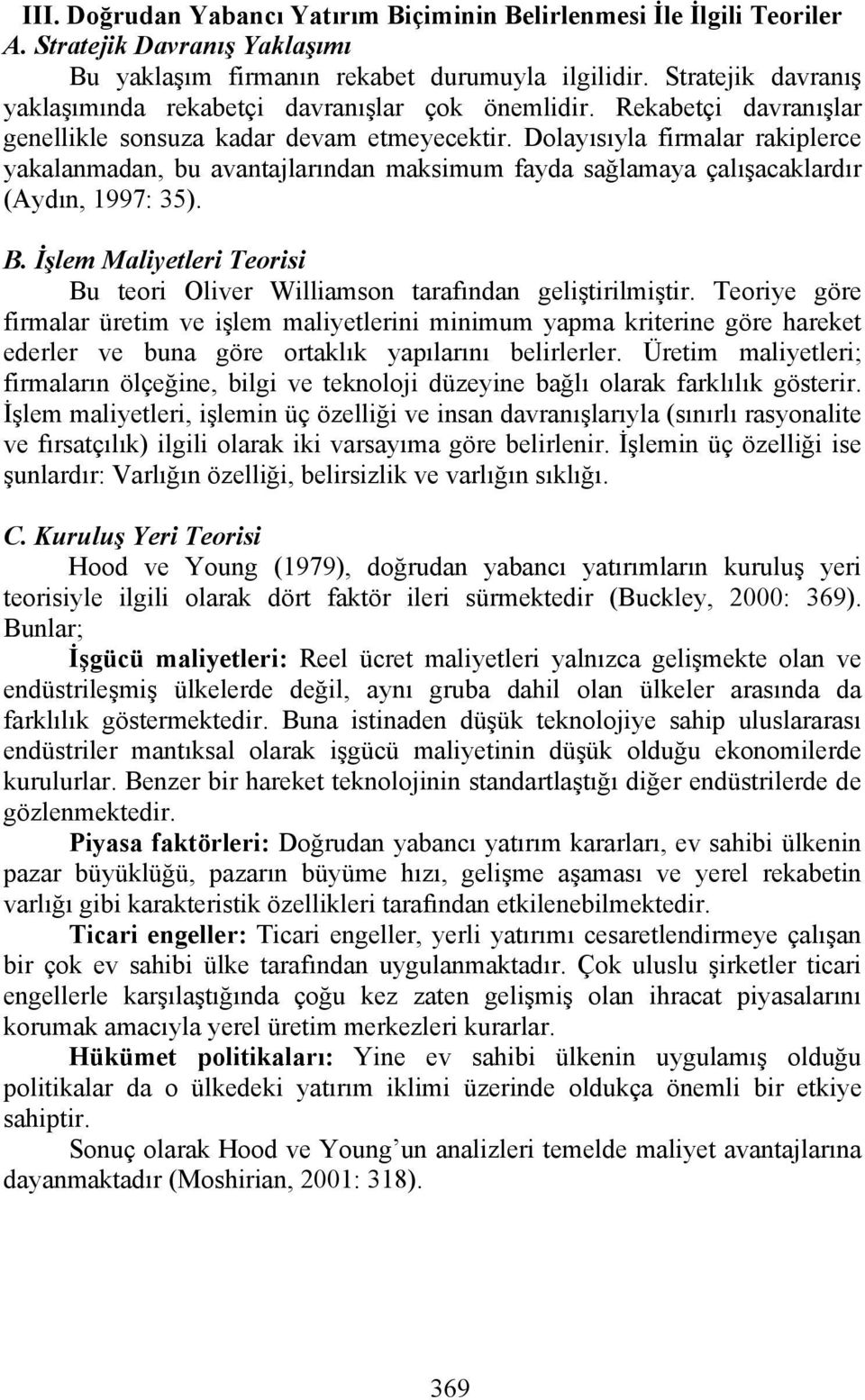 Dolayısıyla firmalar rakiplerce yakalanmadan, bu avantajlarından maksimum fayda sağlamaya çalışacaklardır (Aydın, 1997: 35). B.