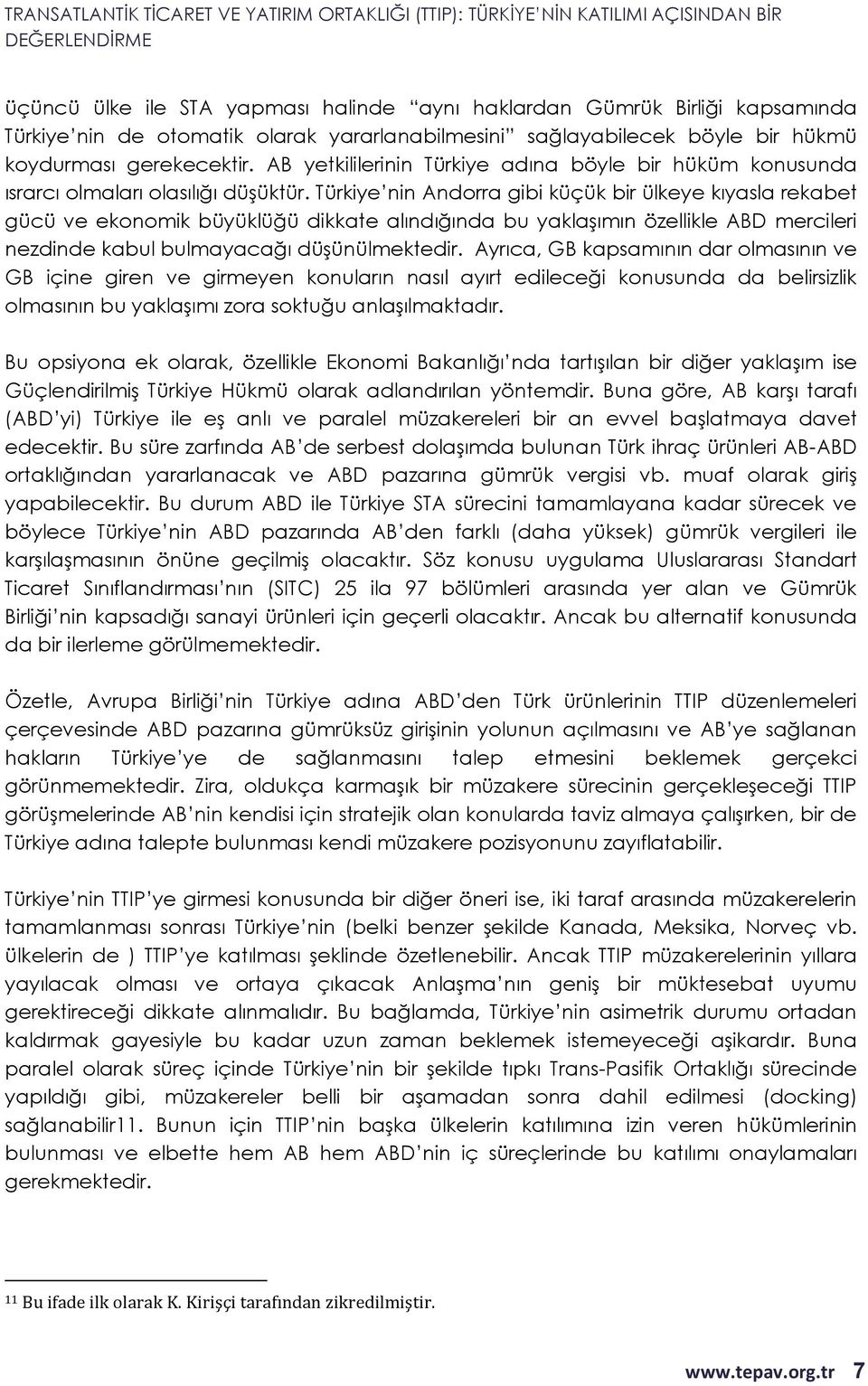 Türkiye nin Andorra gibi küçük bir ülkeye kıyasla rekabet gücü ve ekonomik büyüklüğü dikkate alındığında bu yaklaşımın özellikle ABD mercileri nezdinde kabul bulmayacağı düşünülmektedir.