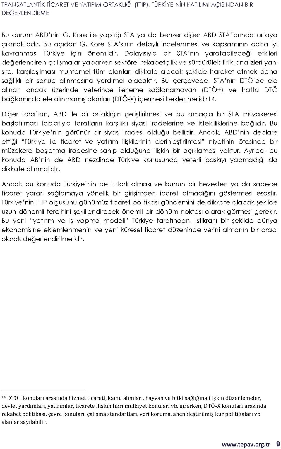 Dolayısıyla bir STA nın yaratabileceği etkileri değerlendiren çalışmalar yaparken sektörel rekabetçilik ve sürdürülebilirlik analizleri yanı sıra, karşılaşılması muhtemel tüm alanları dikkate alacak