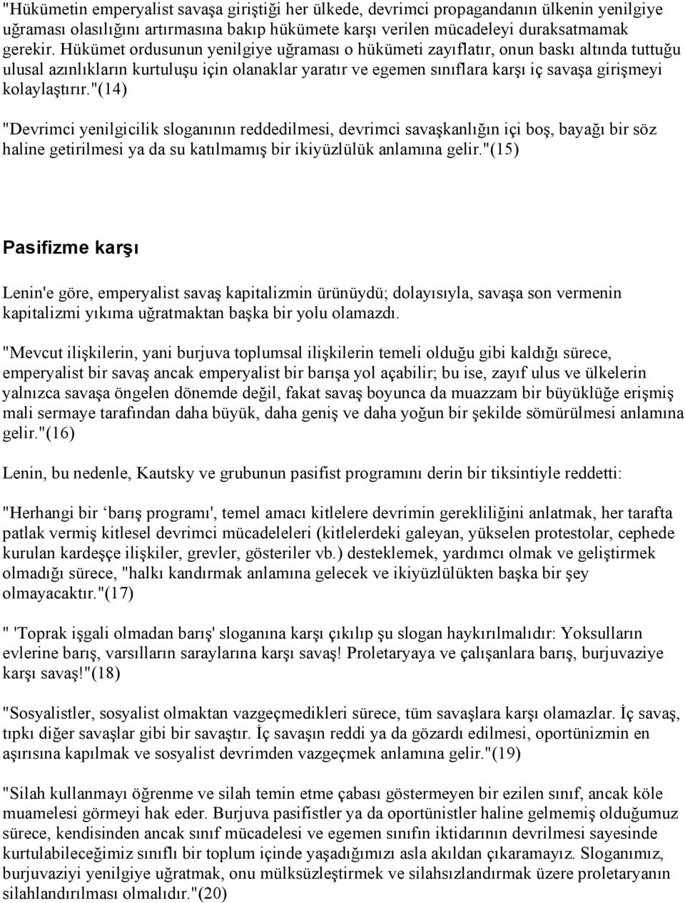 "(14) "Devrimci yenilgicilik sloganının reddedilmesi, devrimci savaşkanlığın içi boş, bayağı bir söz haline getirilmesi ya da su katılmamış bir ikiyüzlülük anlamına gelir.