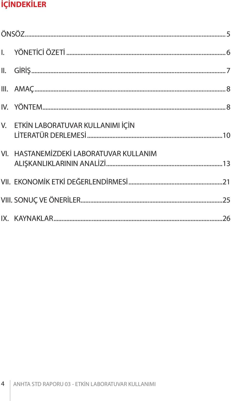 HASTANEMİZDEKİ LABORATUVAR KULLANIM ALIŞKANLIKLARININ ANALİZİ...13 VII.