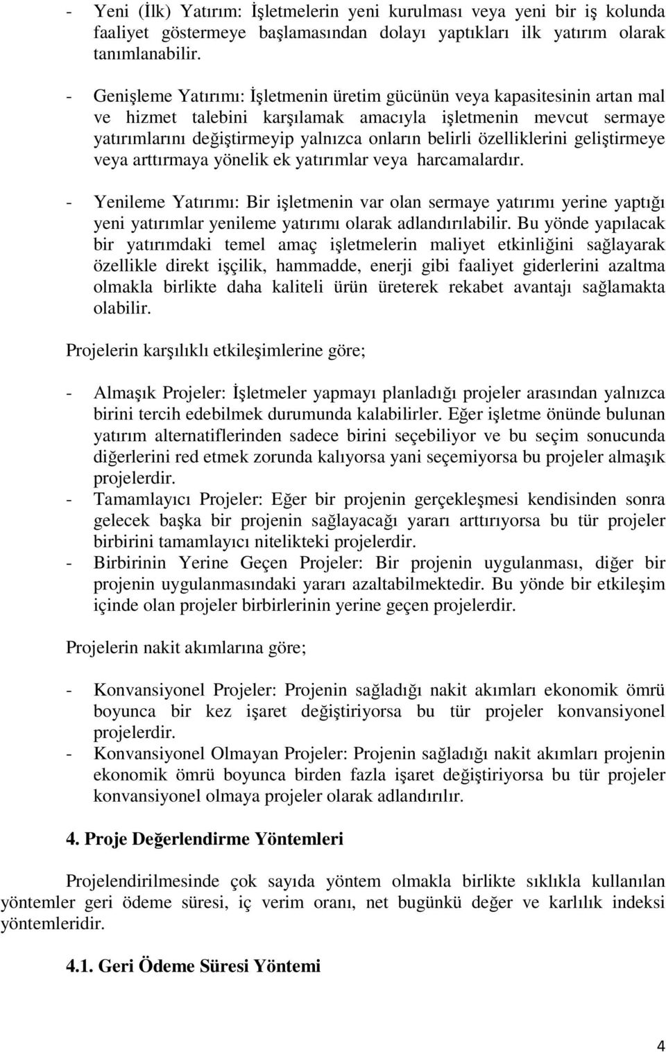 özelliklerini geliştirmeye veya arttırmaya yönelik ek yatırımlar veya harcamalardır.