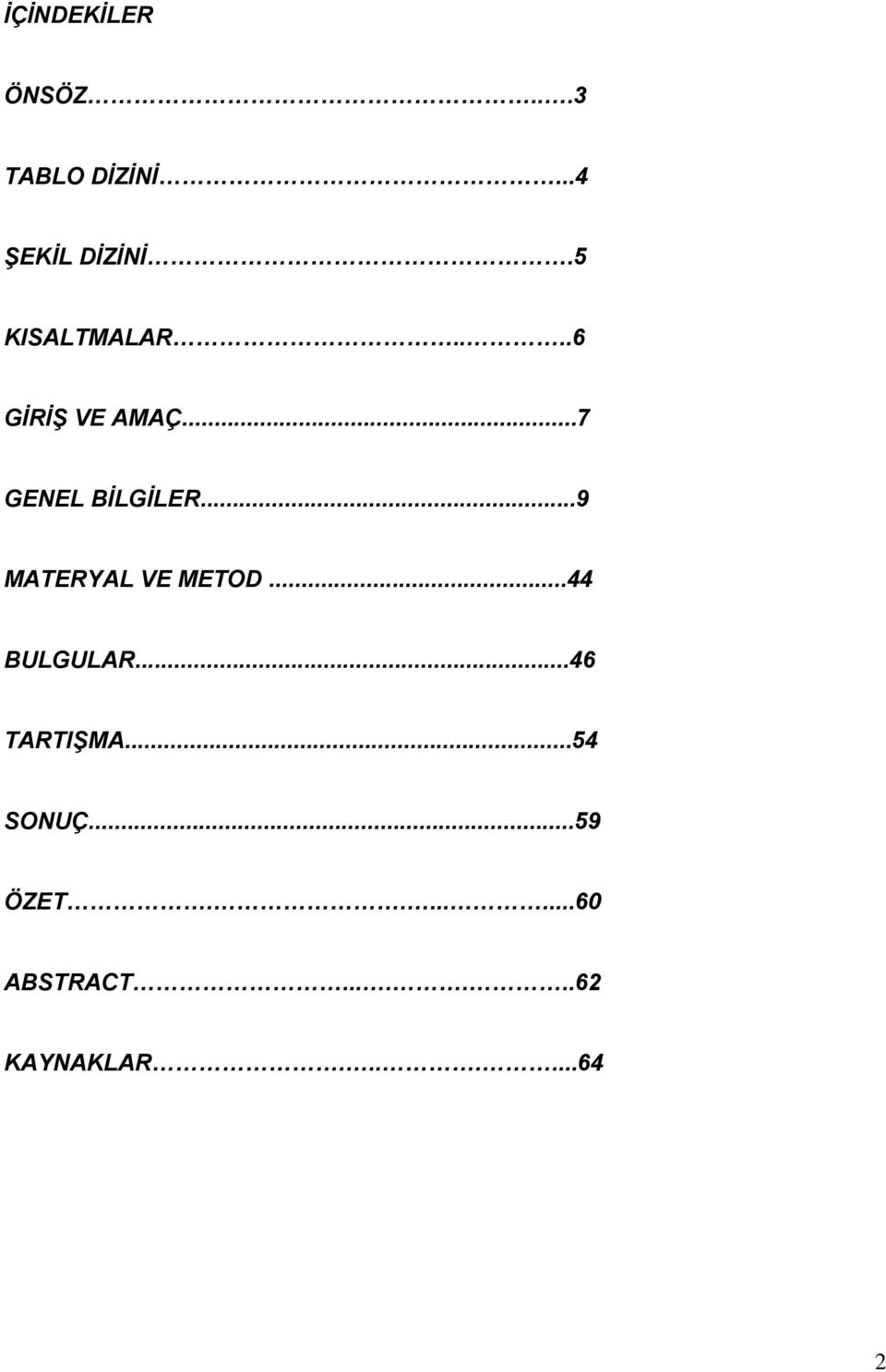 ..9 MATERYAL VE METOD...44 BULGULAR...46 TARTIŞMA.