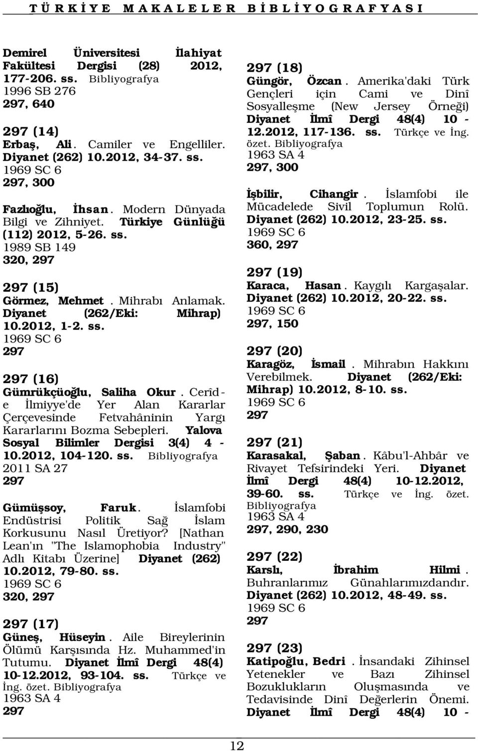 Cerîde lmiyye'de Yer Alan Kararlar Çerçevesinde Fetvahâninin Yarg Kararlar n Bozma Sebepleri. Yalova Sosyal Bilimler Dergisi 3(4) 4-10.2012, 104-120. ss. 2011 SA 27 297 Gümüflsoy, Faruk.